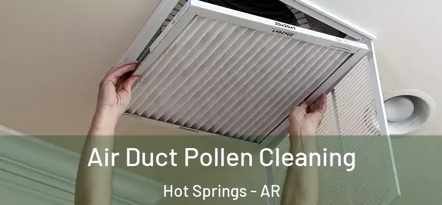  Air Duct Pollen Cleaning Hot Springs - AR
