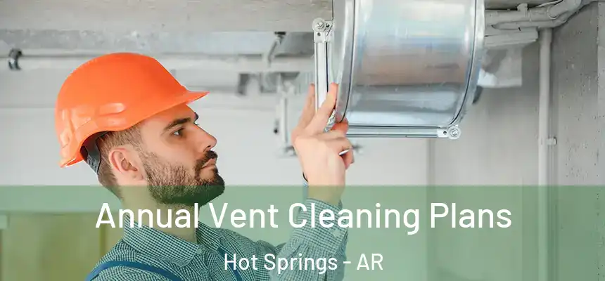  Annual Vent Cleaning Plans Hot Springs - AR