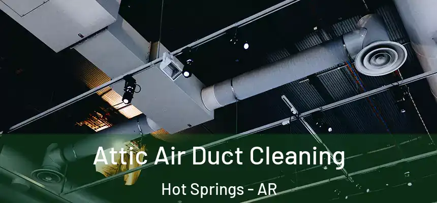 Attic Air Duct Cleaning Hot Springs - AR