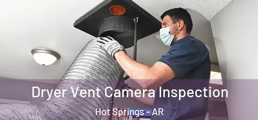  Dryer Vent Camera Inspection Hot Springs - AR