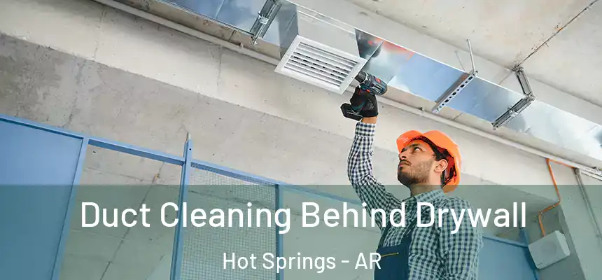  Duct Cleaning Behind Drywall Hot Springs - AR