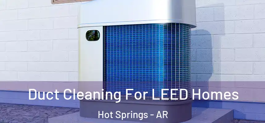 Duct Cleaning For LEED Homes Hot Springs - AR