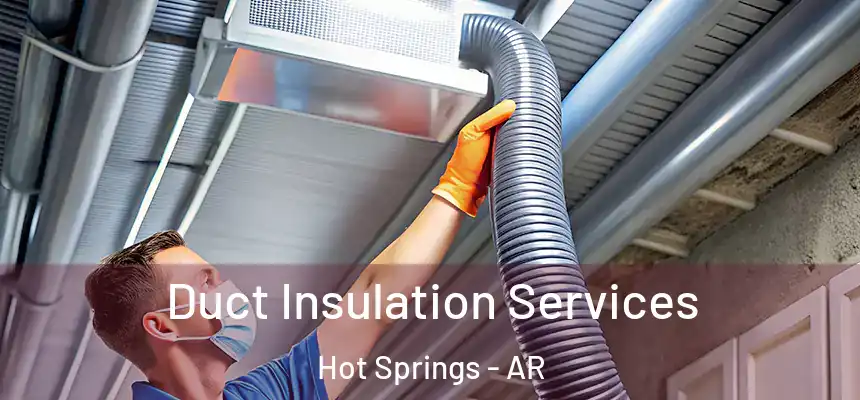  Duct Insulation Services Hot Springs - AR