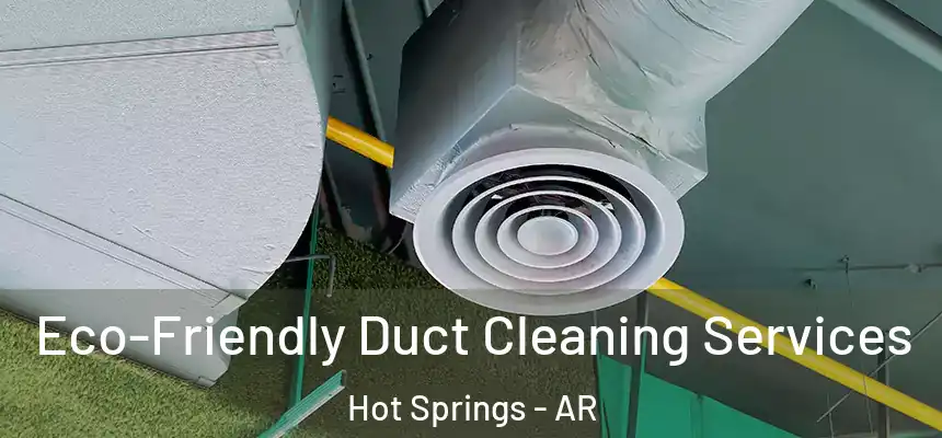  Eco-Friendly Duct Cleaning Services Hot Springs - AR