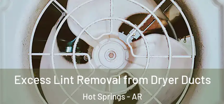  Excess Lint Removal from Dryer Ducts Hot Springs - AR