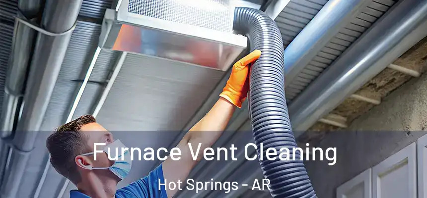  Furnace Vent Cleaning Hot Springs - AR