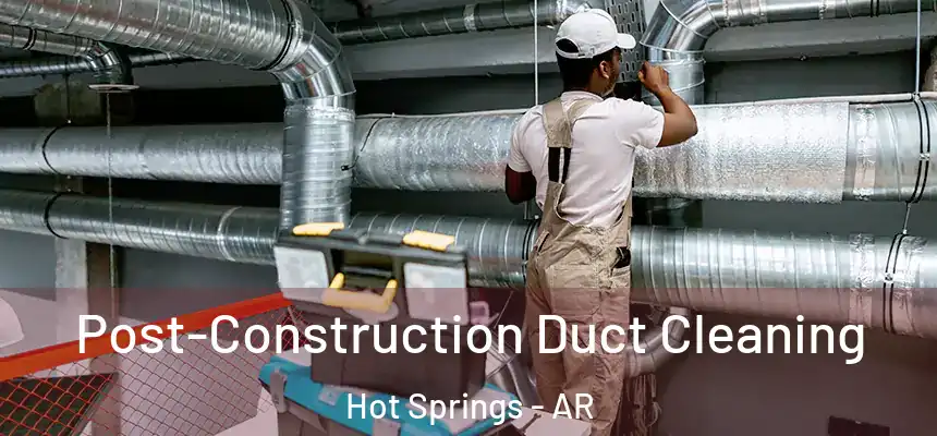  Post-Construction Duct Cleaning Hot Springs - AR