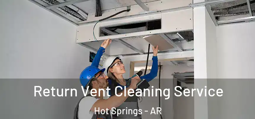  Return Vent Cleaning Service Hot Springs - AR