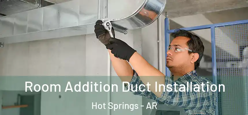  Room Addition Duct Installation Hot Springs - AR
