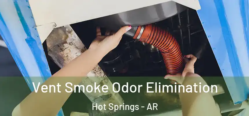  Vent Smoke Odor Elimination Hot Springs - AR